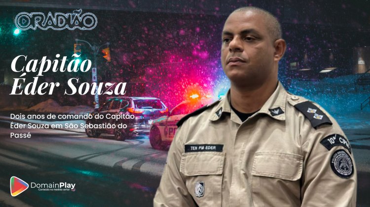 Dois anos de comando do Capitão Éder Souza em São Sebastião do Passé