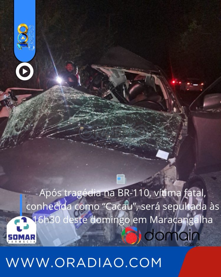 Após tragédia na BR-110, vítima fatal, conhecida como “Cacau”, será sepultada às 16h30 deste domingo em Maracangalha