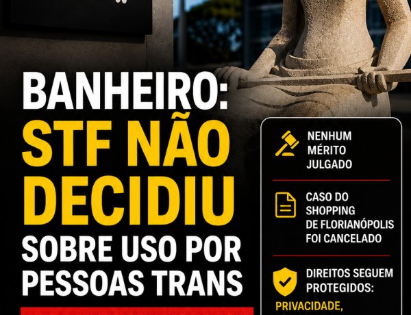 STF decidiu sobre uso de banheiro por pessoas trans? Entenda o que realmente aconteceu